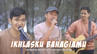 IKHLASKU BAHAGIAMU - RICKY FEB FT TRI SUAKA (ft STORY OFICIAL)