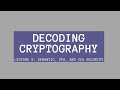 Cryptography Lecture 6: Understanding Semantic, CPA & CCA Security 🔐