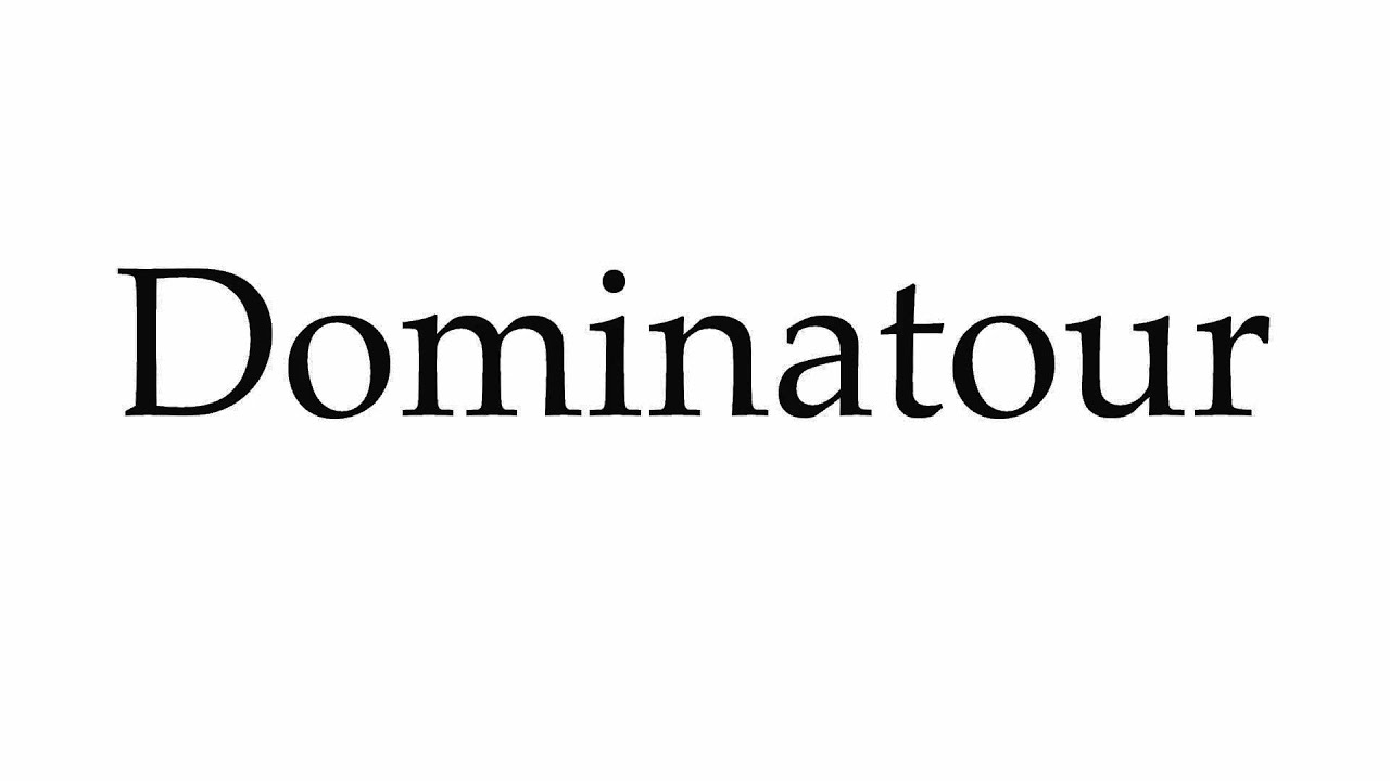 How to Pronounce Dominatour