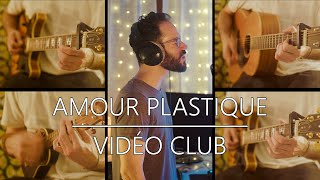 VIDEOCLUB - Amour plastique (cover)