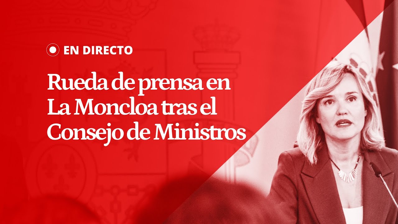 EN DIRECTO | Rueda de prensa del GOBIERNO en La Moncloa tras el Consejo ...
