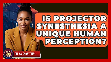 Is Projector Synesthesia A Unique Human Perception? - Did Ya Know This