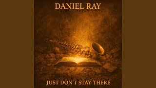 JUST DON'T STAY THERE