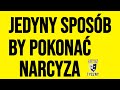 Jedyny sposb by pokona narcyza narcyz psychologia rozwj romans motywacja npd ptsd toksyk