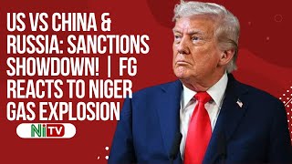 World Tension Rises! US Targets China & Russia | FG Condoles Niger State Over Gas Explosion