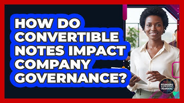 How Do Convertible Notes Impact Company Governance? - Founders Supporting Founders
