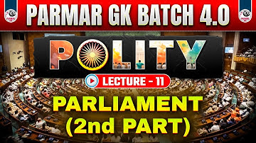 PARLIAMENT- PART-2 | POLITY LEC-11 | PARMAR GK 4.0 | SSC GK 2025 | PARMAR SIR