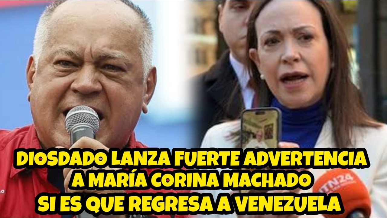 DIOSDADO CABELLO LANZA INESPERADO MENSAJE A MARÍA CORINA MACHADO SI REGRESA A VENEZUELA