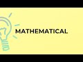 What is the meaning of the word MATHEMATICAL?