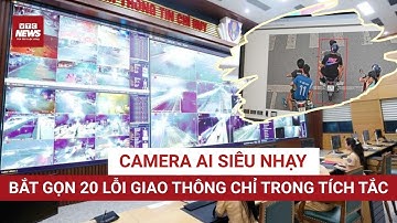 Cận cảnh Camera AI tự động bắt 20 lỗi vi phạm giao thông | VTC News