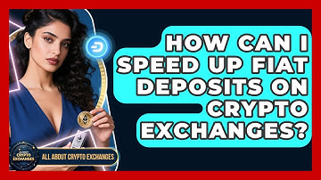 How Can I Speed Up Fiat Deposits On Crypto Exchanges? - All About Crypto Exchanges