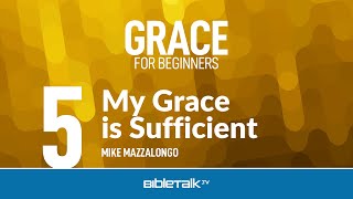 My Grace is Sufficient – Mike Mazzalongo | BibleTalk.tv