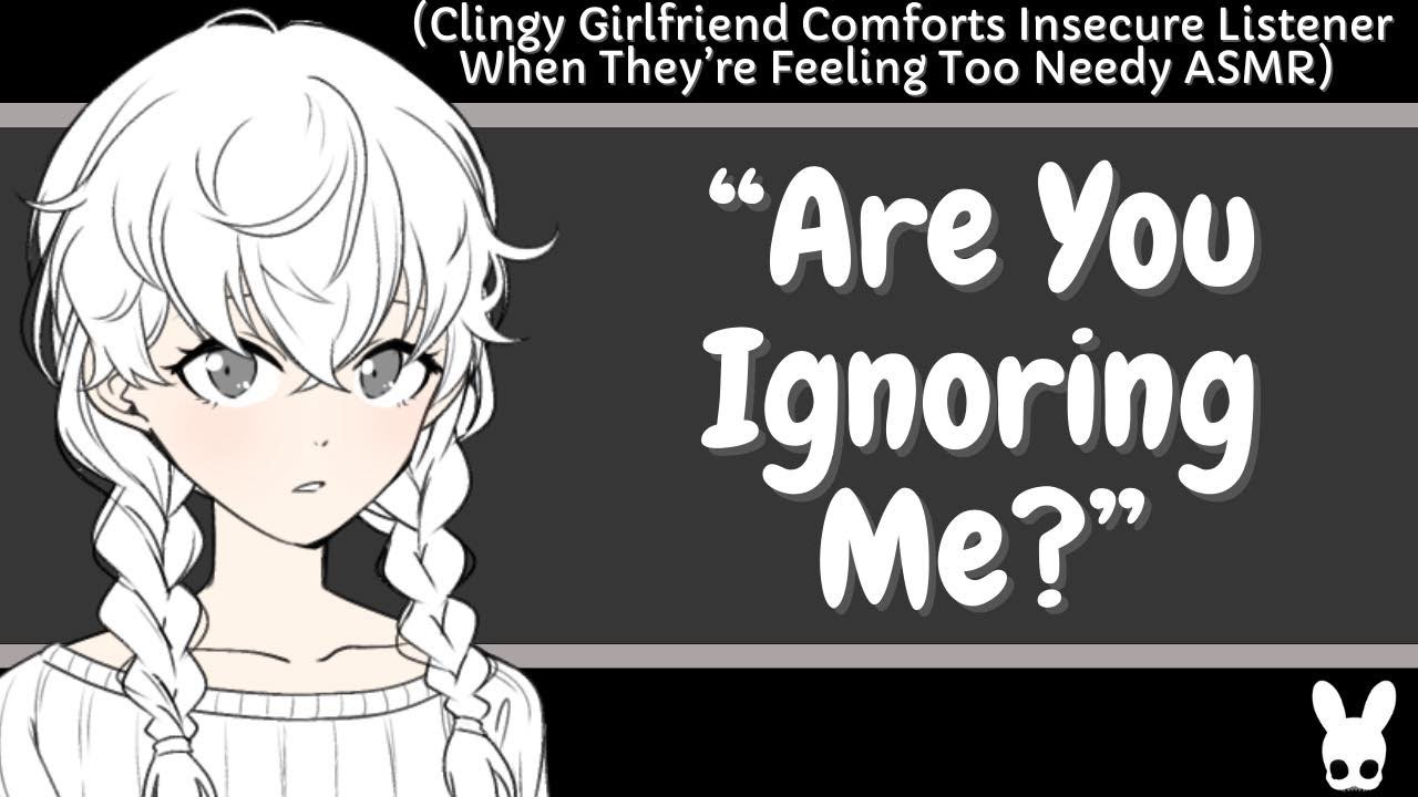 Are You Ignoring Me? (Insecure Listener, Clingy Girlfriend ASMR) - YouTube