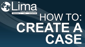 How to Create a Case - Lima Forensic Case Management