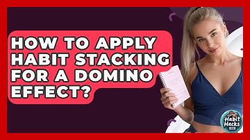 How To Apply Habit Stacking For A Domino Effect? - Habit Hacks Hub