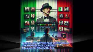 &ME, Black Coffee feat  Lucio Dalla-The Rapture Pt III CARUSO (Mashup BY Fraxman DJ)