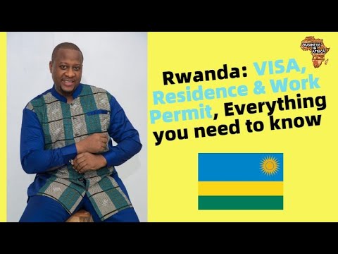 Rwanda: Residence/Work Permit, Everything you need to know |How to get Rwanda Visa & Work Permit