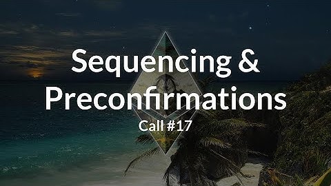Ethereum Sequencing and Preconfirmations Call #17