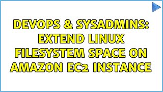 DevOps & SysAdmins: Extend linux filesystem space on Amazon EC2 instance