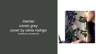 maniac - conan gray (cover by olivia rodrigo) (lyrics)