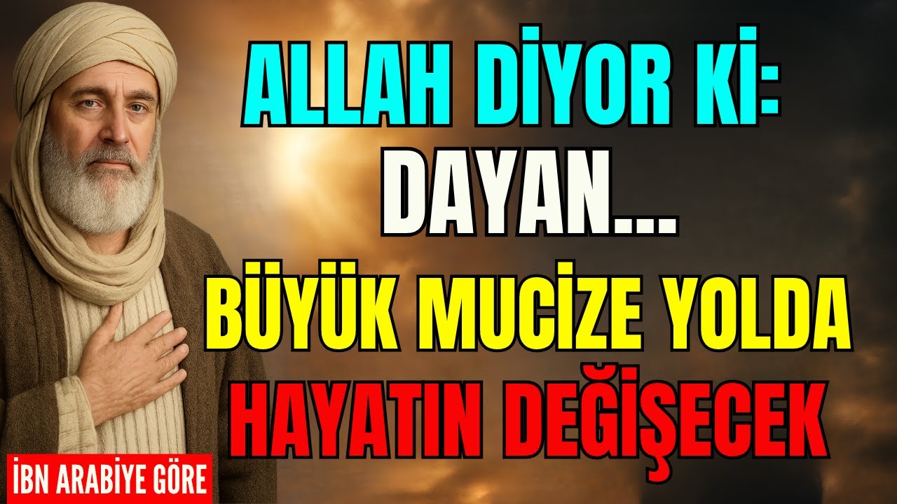 Allah Diyor ki: Sabret! Sana Öyle Bir Mucize Getiriyorum ki… Hayatın Değişecek! | İBN ARABİ'YE GÖRE