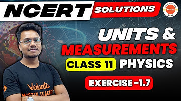 NCERT EXERCISE 1.7 | NCERT Solution for Class 11 Physics Chapter 1 | Units and Measurement NCERT