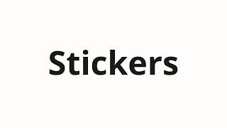 How to pronounce Stickers