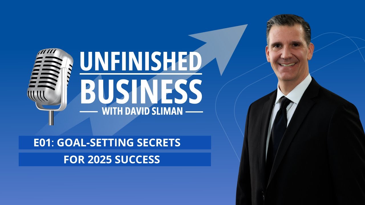 Goal Setting Secrets for 2025 Success | David Sliman | Unfinished Business Podcast