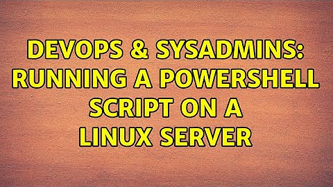 DevOps & SysAdmins: Running a powershell script on a Linux server