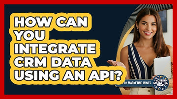 How Can You Integrate CRM Data Using An API? - Modern Marketing Moves