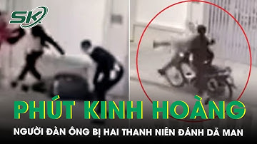 Nhân chứng kể lại giây phút kinh hoàng người đàn ông bị hai thanh niên đánh dã man ở Hà Nội | SKĐS