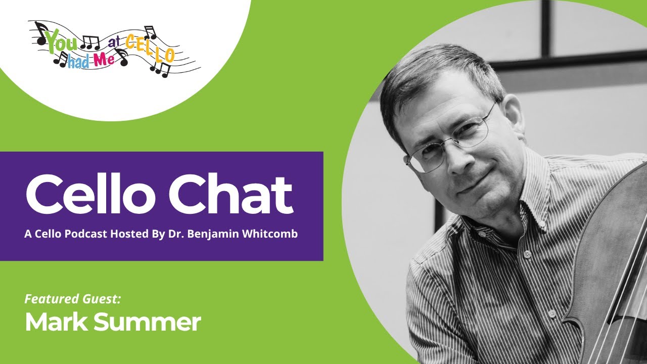 Cello Chat with Host Dr. Benjamin Whitcomb and guest Mark Summer