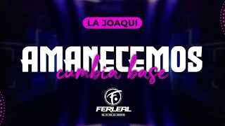 LA JOAQUI - AMANECEMOS (Cumbia Base) - Dj Fer Leal 2023