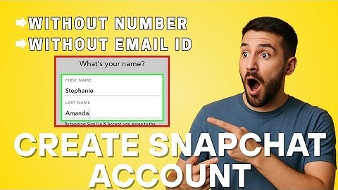 How to Create Snapchat Account Without Phone Number and Email Address (2025)