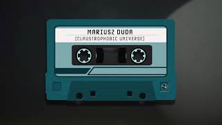 MARIUSZ DUDA - CLAUSTROPHOBIC UNIVERSE (OFFICIAL AUDIO)