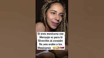 Mexicano Ese Mensaje Es Para Ti Directito Al Corazón De Una Arabe A Los Mexicanos Viral Foryou 
