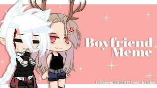 Boyfriend MEME | gacha club | Collab w/DaniTheLazyFloof