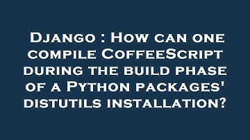 Django : How can one compile CoffeeScript during the build phase of a Python packages
