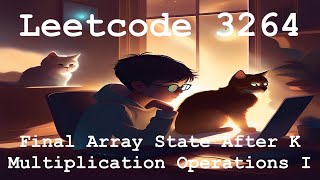 Leetcode 3264 - Final Array State After K Multiplication Operations I