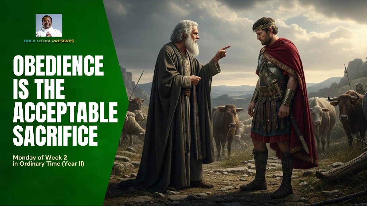 OBEDIENCE IS THE ACCEPTABLE SACRIFICE (Monday of Week 2 in Ord. Time, Year II)