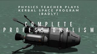 Physics Teacher Plays Kerbal Space Program (Badly) - Complete Professionalism