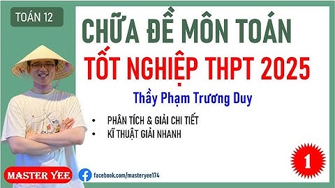 GIẢI CHI TIẾT ĐỀ CHÍNH THỨC TN THPT 2025 MÔN TOÁN - (CHƯƠNG TRÌNH MỚI)