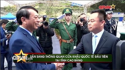 SẴN SÀNG THÔNG QUAN CỬA KHẨU QUỐC TẾ ĐẦU TIÊN TẠI CAO BẰNG