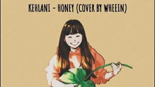 KEHLANI - HONEY(COVER BY WHEEIN)lyrics