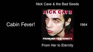 Nick Cave &amp; the Bad Seeds - Cabin Fever! - From Her to Eternity [1984]