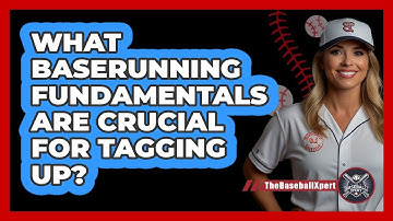 What Baserunning Fundamentals Are Crucial For Tagging Up? - The Baseball Xpert