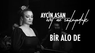 Ayçin Asan - Bir Alo De Sözleri lyrics edit