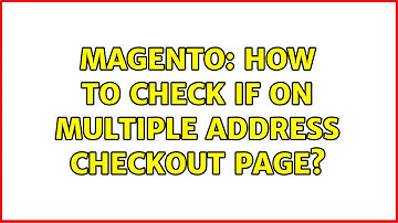 Magento: How to check if on multiple address checkout page? (2 Solutions!!)