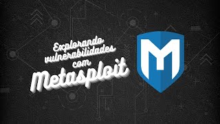 Explorando vulnerabilidades com Metasploit