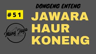 Jawara Haur Koneng, Bagian 51, Dongeng Enteng Mang Jaya @MangJayaOfficial  - Dongeng Sunda